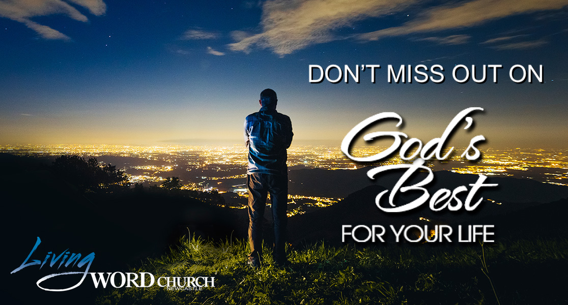 Don’t Miss Out on God’s Best