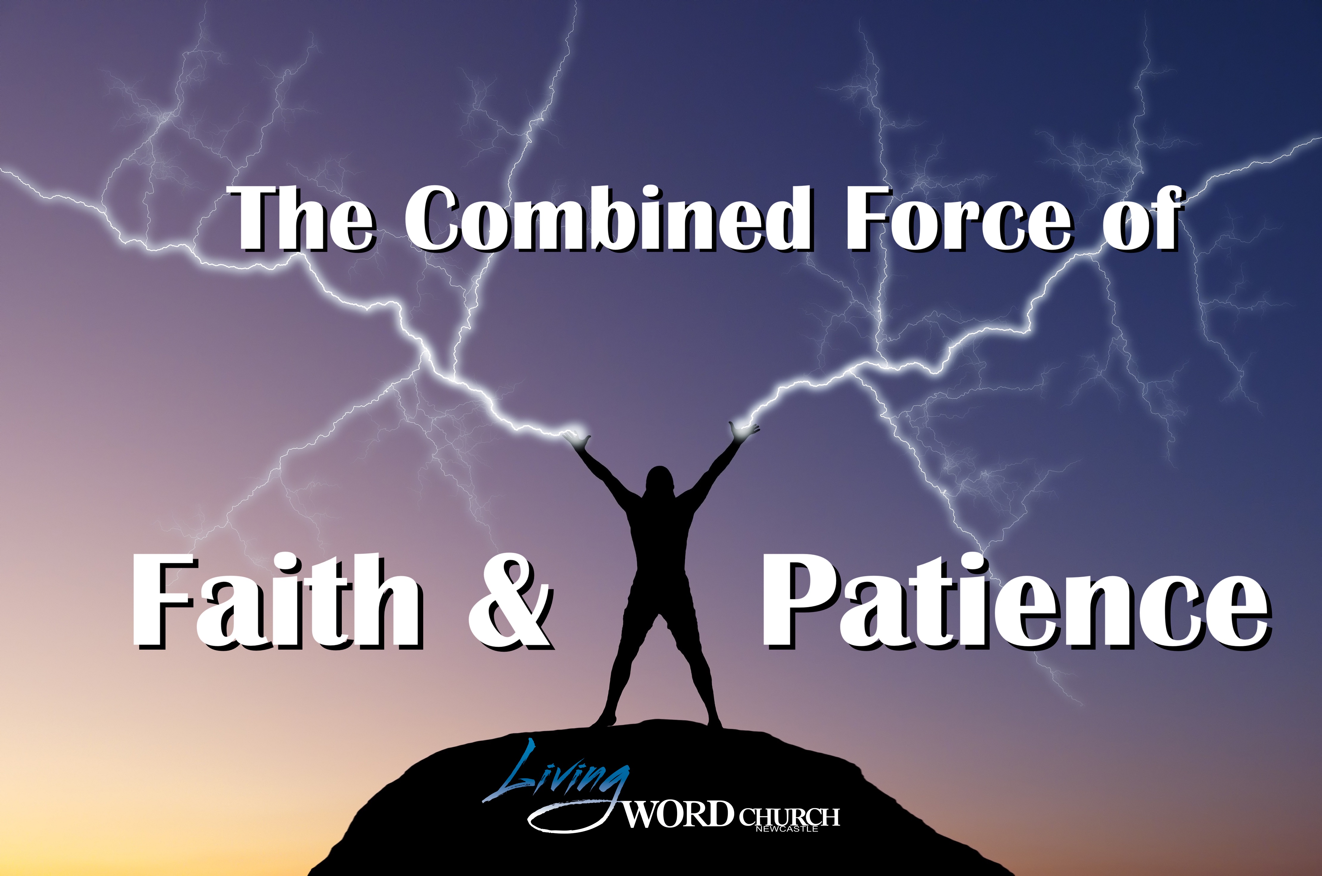 The Combined Force of Faith & Patience