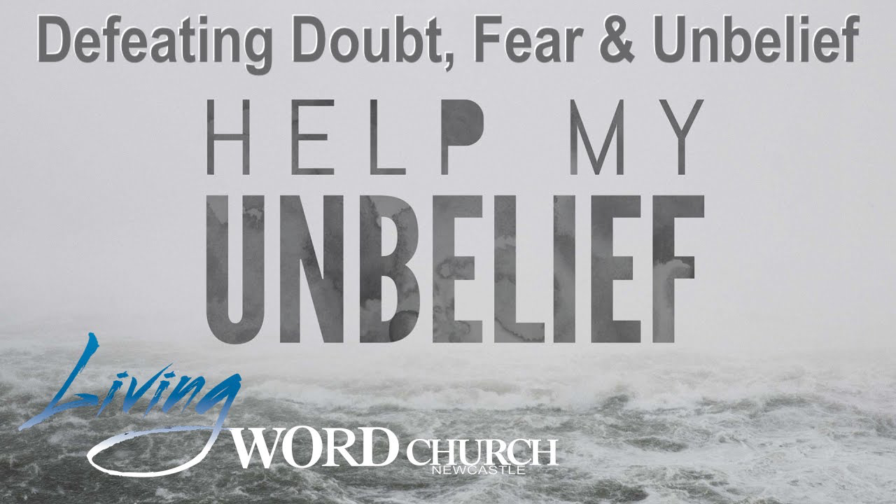 Defeating Doubt, Fear & Unbelief (Part 2)