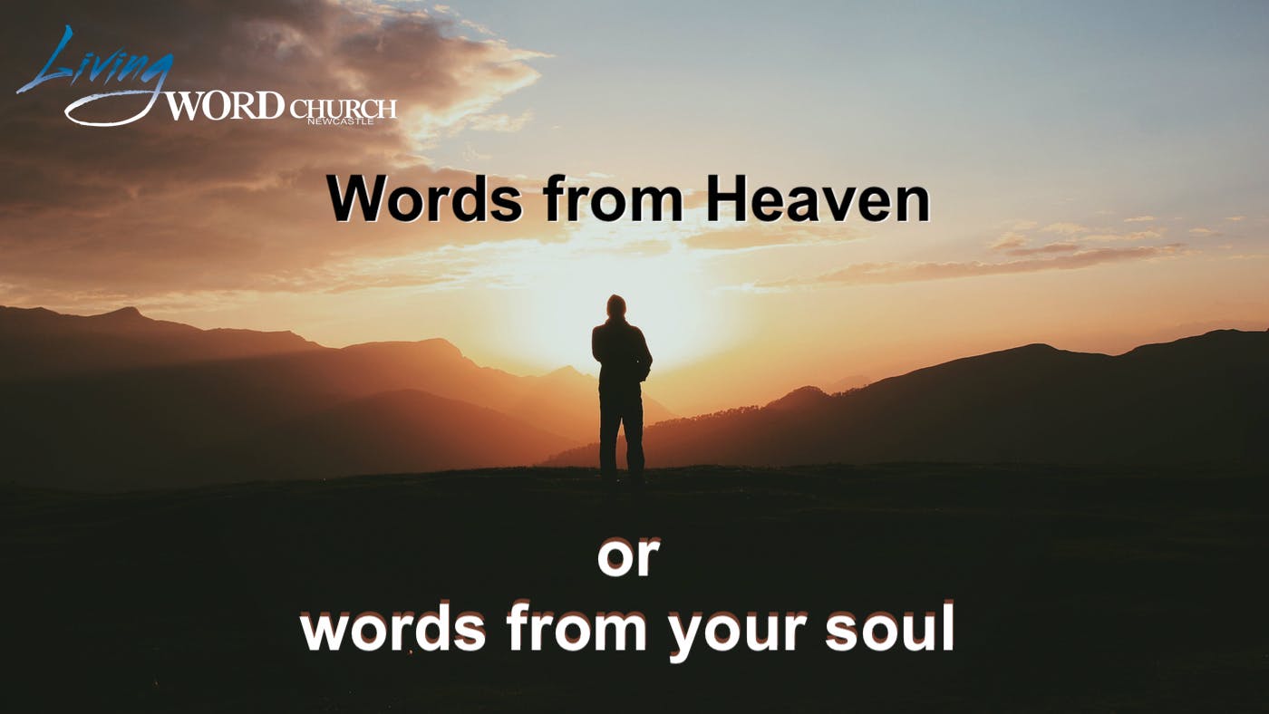 Words from Heaven or Words from your Soul