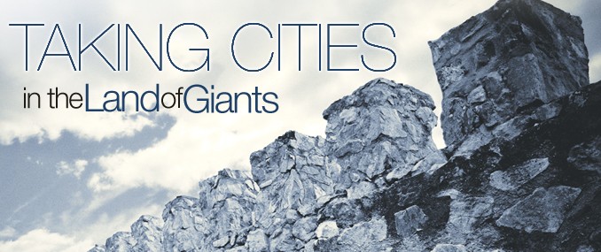 Taking Cities in the Land of Giants – It’s Worth Fighting For – Part 7 “The Giants are Blocking Your Promises